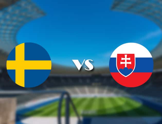 Soi kèo nhà cái trận Thụy Điển vs Slovakia, 18/06/2021 Soi kèo nhà cái trận Thụy Điển vs Slovakia, 18/06/2021