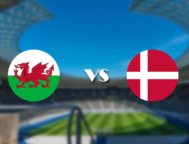 Soi kèo nhà cái trận Wales vs Đan Mạch, 26/06/2021 Soi kèo nhà cái trận Wales vs Đan Mạch, 26/06/2021