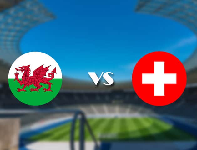 Soi kèo nhà cái trận Wales vs Thụy Sĩ, 12/06/2021 Soi kèo nhà cái trận Wales vs Thụy Sĩ, 12/06/2021