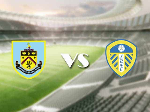 Soi kèo nhà cái trận Burnley vs Leeds, 29/08/2021 Soi kèo nhà cái trận Burnley vs Leeds, 29/08/2021