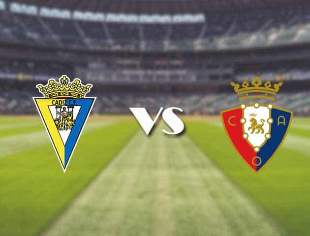 Soi kèo nhà cái trận Cadiz CF vs Osasuna, 30/08/2021 Soi kèo nhà cái trận Cadiz CF vs Osasuna, 30/08/2021