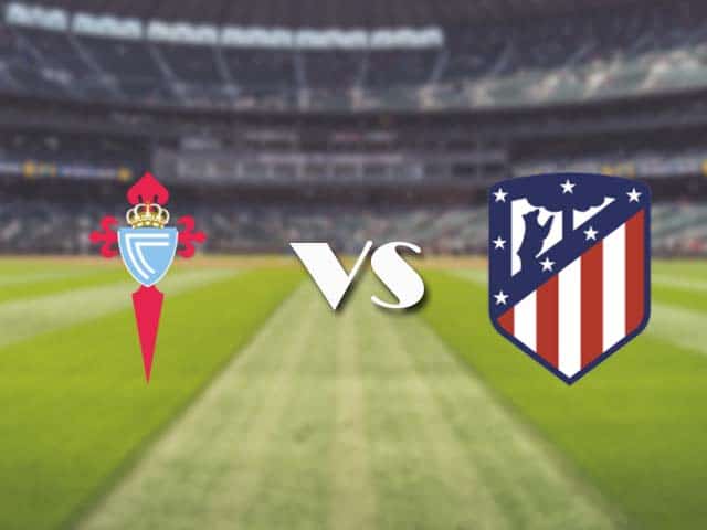 Soi kèo nhà cái trận Celta Vigo vs Atl. Madrid, 15/8/2021 Soi kèo nhà cái trận Celta Vigo vs Atl. Madrid, 15/8/2021