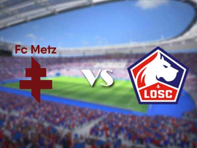 Soi kèo nhà cái trận Metz vs Lille, 08/08/2021 Soi kèo nhà cái trận Metz vs Lille, 08/08/2021