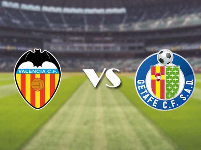 Soi kèo nhà cái trận Valencia vs Getafe, 14/8/2021 Soi kèo nhà cái trận Valencia vs Getafe, 14/8/2021